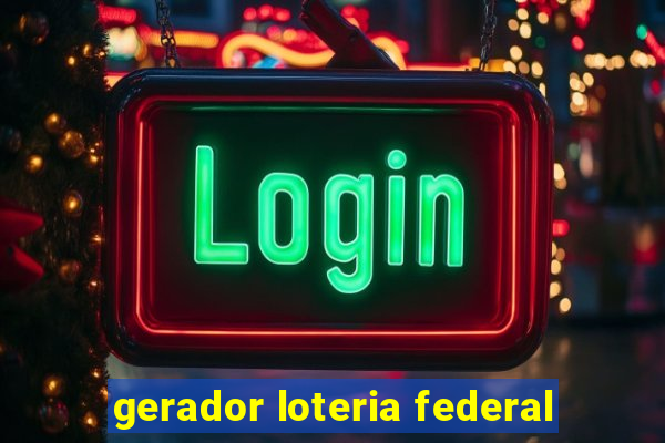 gerador loteria federal